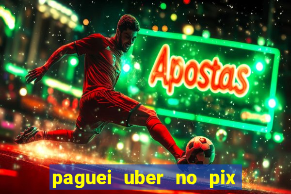 paguei uber no pix e nao achou motorista